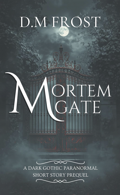 Mortem Gate - A Dark Gothic Paranormal Short Story Prequel by D.M. Frost